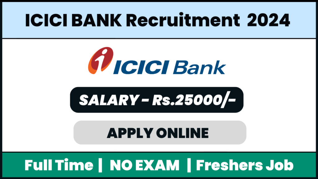 ICICI BANK Recruitment 2024: Relationship Manager Job Role All Over Kerala